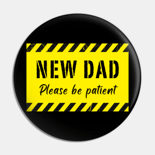 New DAD Please Be Patient Pin