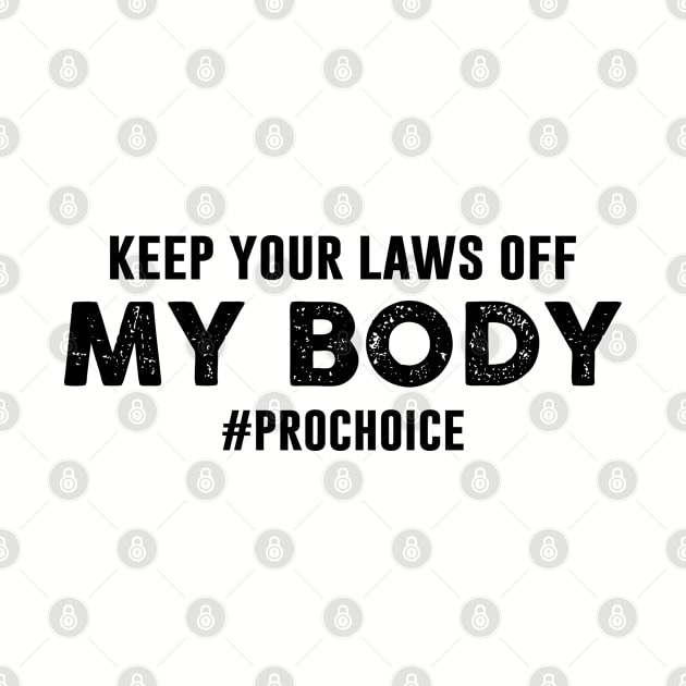 Keep Your Laws Off My Body Hashtag Prochoice by Chelseaforluke