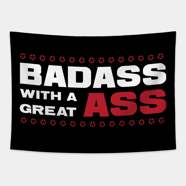 Badass With A Great Ass Funny Sassy Quote Great Ass Tapestry Teepublic