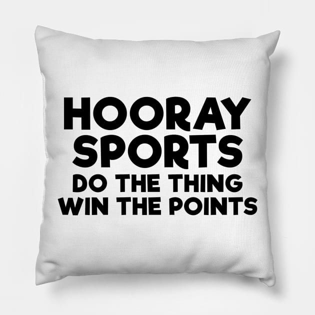 Hooray sports do the thing win the points funny t-shirt Pillow by RedYolk