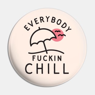 Everybody Chill Pin