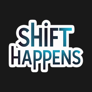 Shift Happens Basic Design T-Shirt