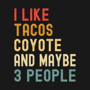 I Like Tacos Coyote And Maybe 3 People Funny Animal Lover T-Shirt