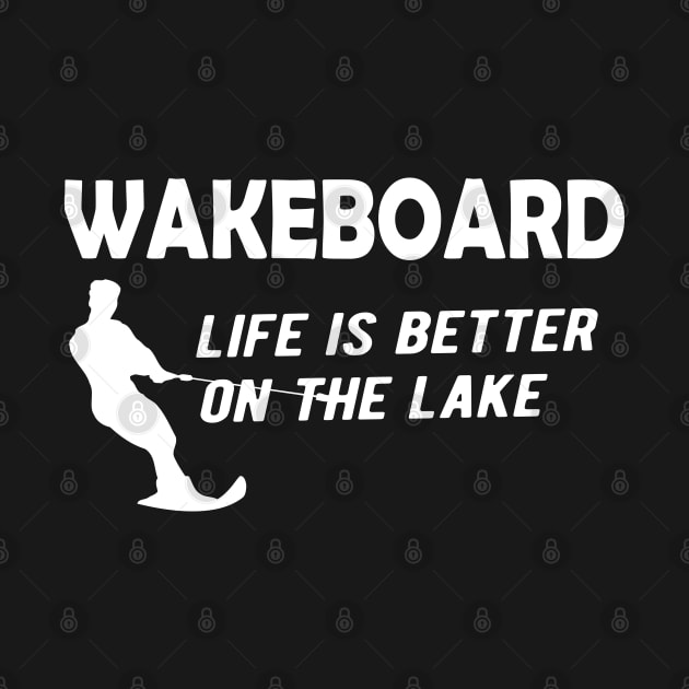 Water Skiing - Wakeboard life is better on the lake by KC Happy Shop