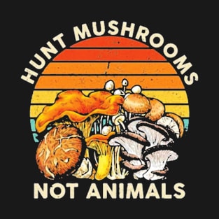 Hunt Mushrooms Not Animals T-Shirt