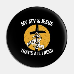 My ATV & Jesus - that's all I need Design for a ATV Owner Pin