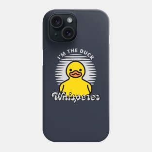 I'm the Duck Whisperer Phone Case