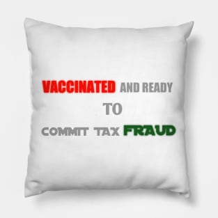 vaccinated and ready to commit tax fraud Pillow