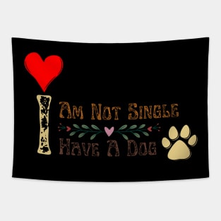 Dog Lovers I Am Not Single I Have A Dog Tapestry