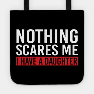 Nothing Scares Me I Have A Daughter Tote