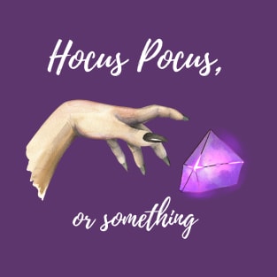 Hocus Pocus, or something T-Shirt