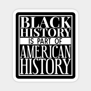 black history is part of american history Magnet