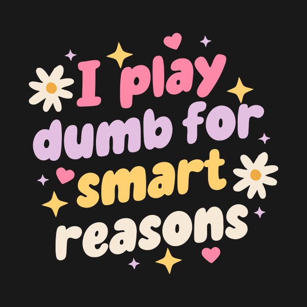 I Play Dumb For Smart Reason by Gilbert Layla