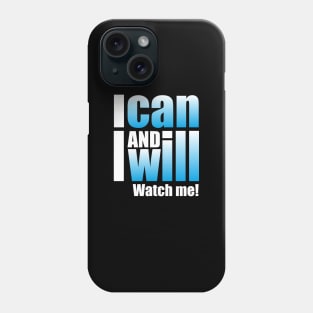 I can and I will. Watch me! Phone Case