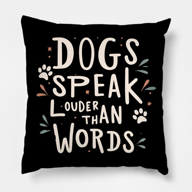 Dogs Speak Louder Than Words Pillow by NomiCrafts