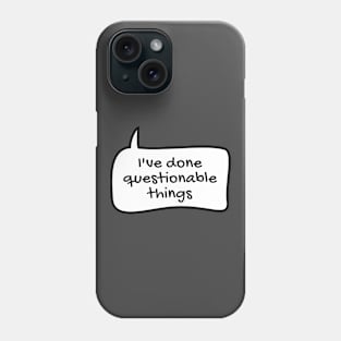 I've done questionable things Phone Case