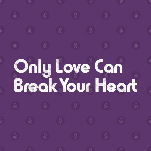 Only Love Can Break Your Heart by DankFutura