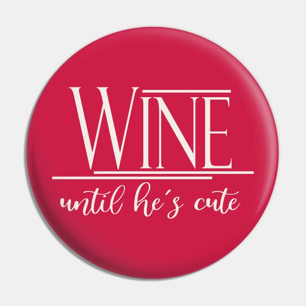 Wine Until He's Cute Pin by Etopix