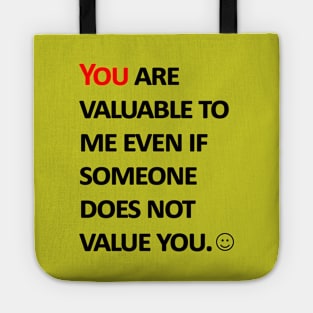 You are valuable to me  even if someone does not value you. Tote