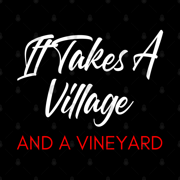 It Takes A Village And A Vineyard. Funny Wine Lover Quote. White and Red by That Cheeky Tee