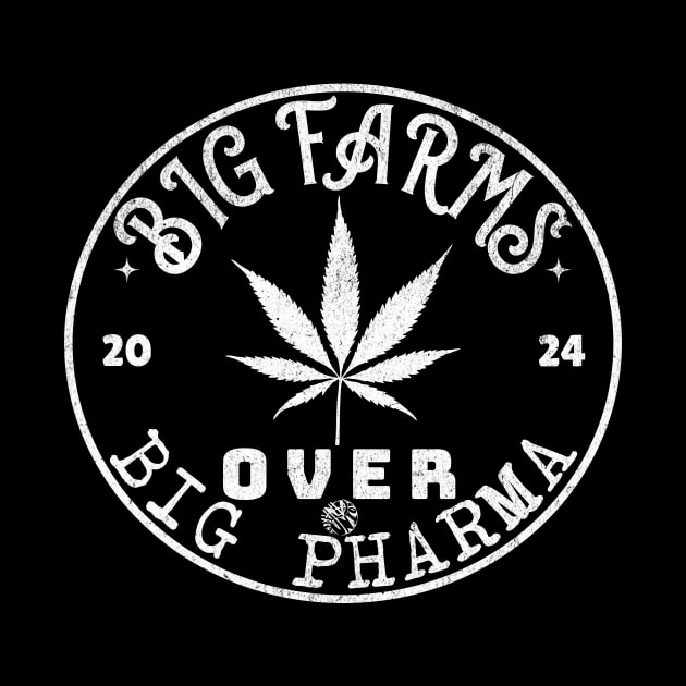 Big Farms Over Big Pharma Funny Pot Leaf Natural Healing Design by anarchyunion