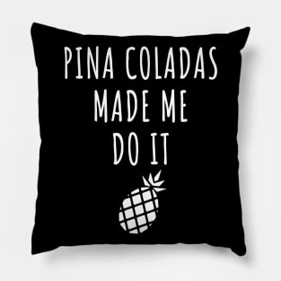 Pina Coladas Made Me Do It Pillow