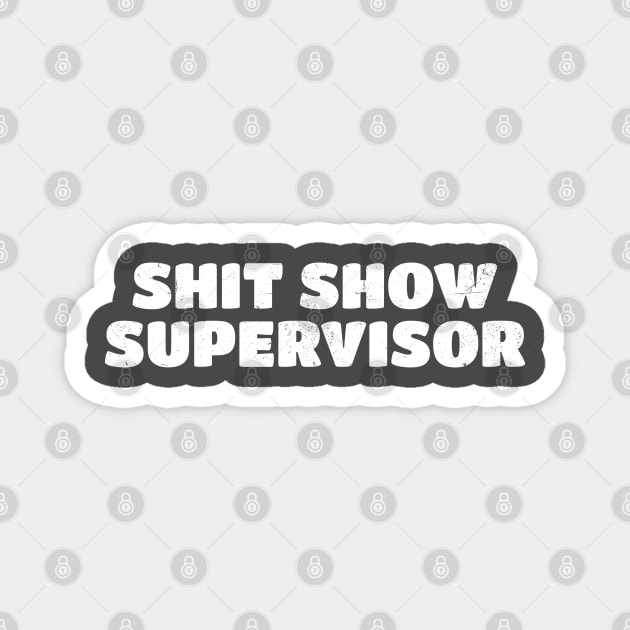 Shit show supervisor Typo Magnet by Can Photo