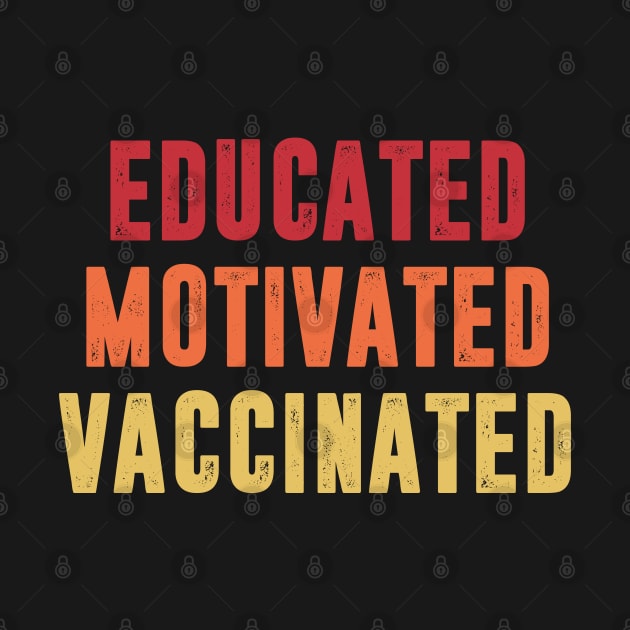 Educated Motivated Vaccinated by TextTees