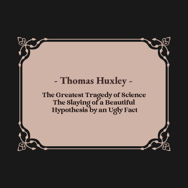 Science Quotes, Thomas Huxley by Chemis-Tees