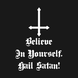 Believe In Yourself Hail Satan T-Shirt