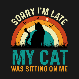 sorry im late my cat was sitting on me t-shirt T-Shirt