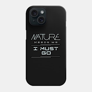 Nature Needs Me I Must Go Quote Motivational Inspirational Phone Case