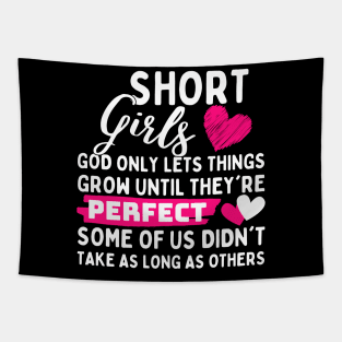 Short Girls God Only Lets Things Grow until they're perfect some of us didn't take as long as others Tapestry