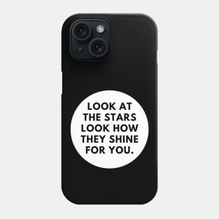 Look at the stars look how they shine for you Phone Case