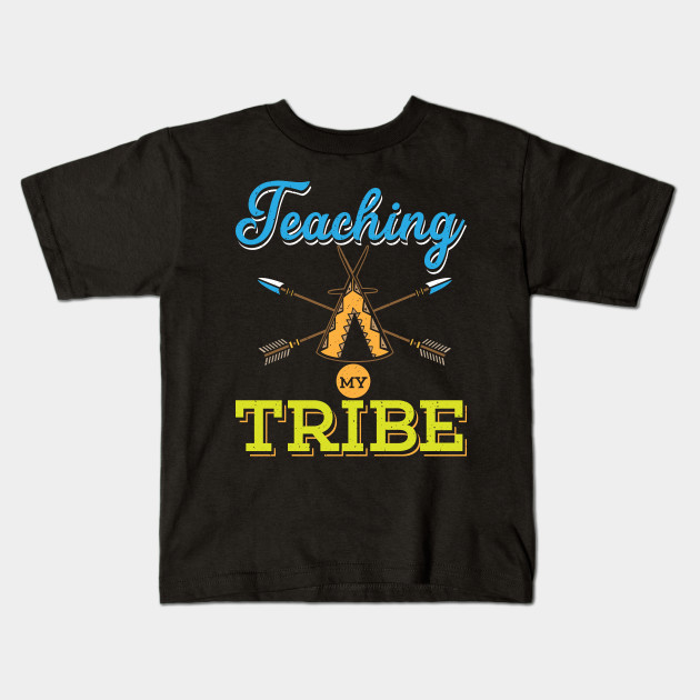 Teacher Teaching My Tribe Teacher Kids T Shirt Teepublic