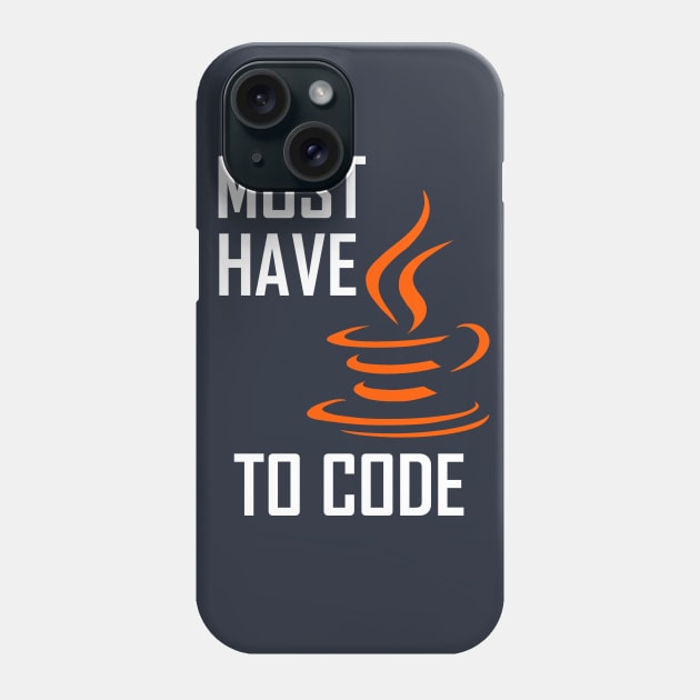 Must Have Java To Code Phone Case by JASchulz