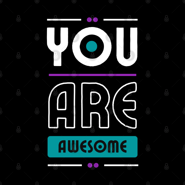 You Are Awesome by Goodprints