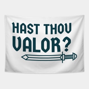 Hast thou valor? Tapestry