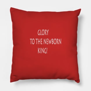 GLORY TO THE NEWBORN KING Pillow