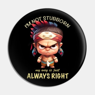 Little Indian I'm Not Stubborn My Way Is Just Always Right Cute Adorable Funny Quote Pin