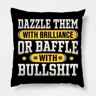 Dazzle them with Brilliance or Baffle with Bullshit Pillow