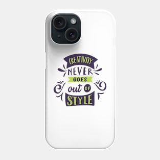 Creativity Never Goes Out Of Style Phone Case