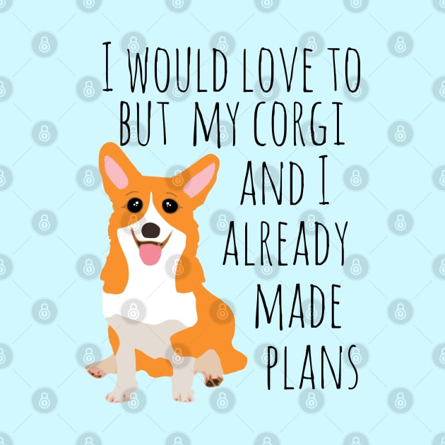 I would love to but my corgi and I already made plans by FandomizedRose