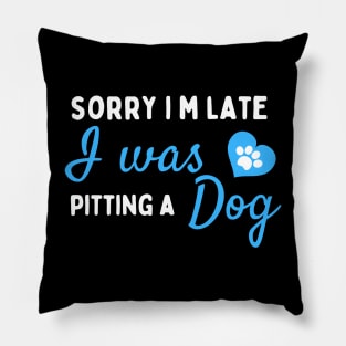 Sorry I M Late I Was Petting A Dog  ,dog lover,dog,funny Pillow