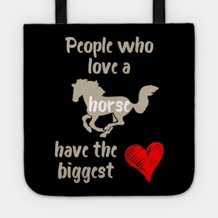 People Who Love a Horse Have the Biggest Heart Tote