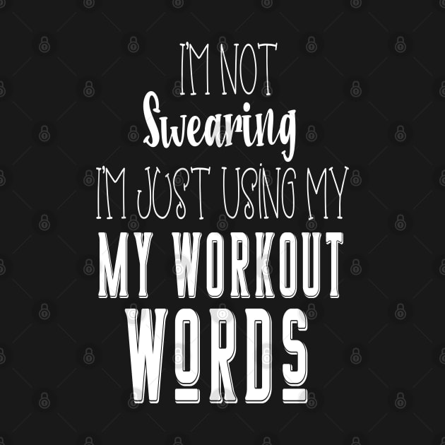 I'm Not Swearing I'm Using my Workout Words by WassilArt