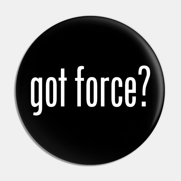 GOT FORCE Pin by geeklyshirts