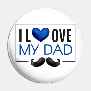 I Love My Dad - Father's Day Gifts Pin