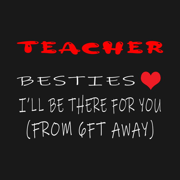 Teacher besties ill be there for you by Adel dza