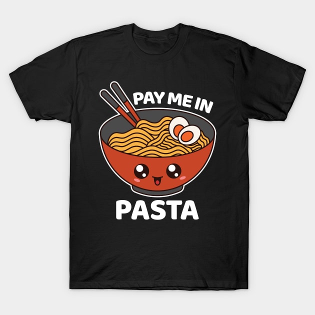 Pay Me In Pasta, Kawaii Pasta - Pay Me In Pasta - T-Shirt